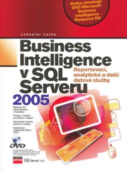 Kniha: Business Intelligence v SQL Serveru 2005 - reportovací,analitickéa další datvé služby - Ľuboslav Lacko