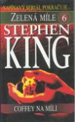 Kniha: Zelená míle 6.díl Coffey na.. - 6.díl - Coffey na míli - Stephen King