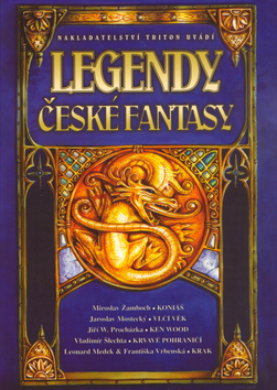 Kniha: Legendy české fantasy - Jan Hlávka, Jiří W. Procházka, Jan Štěpánek, neuvedené, Miroslav Žamboch, Ondřej Jireš, Jiří Procházka