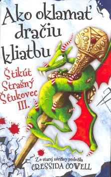 Kniha: Ako oklamať dračiu kliatbu - Štikút Strašný Šťukovec III. - Cressida Cowell
