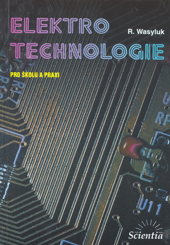 Kniha: Elektrotechnologie pro školu a praxi - Rostislav Wasyluk