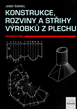 Kniha: Konstrukce, rozviny a střihy výrobků z plechu - pro školu a praxi - Josef Švercl