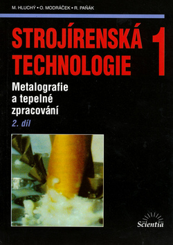 Kniha: Strojírenská technologie 1 - 2.díl Metalografie a tepelné zpracování - Miroslav Hluchý, Jan Kolouch, Rudolf Paňák, Oldřich Modráček