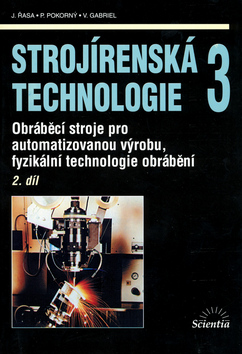 Kniha: Strojírenská technologie 3/ 2. díl - Obráběcí stroje pro automatizovanou výrobu - Jaroslav Řasa, Vladimír Gabriel, Přemysl Pokorný