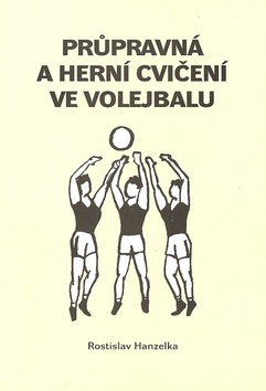 Kniha: Průpravná a herní cvičení ve volejbalu I. - Rostislav Hanzelka