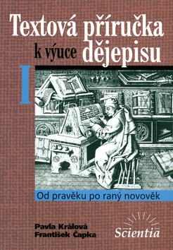 Kniha: Textová příručka k výuce dějepisu I. - Od pravěku po raný novověk - František Čapka, Pavla Králová