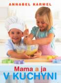 Kniha: Mama a ja v kuchyni - Annabel Karmelová