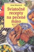 Kniha: Sviatočné recepty na pečené mäso - Anne Wilsonová