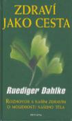Kniha: Zdraví jako cesta - Rozhovor s naším zdravím o moudrosti... - Rüdiger Dahlke