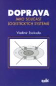 Kniha: Doprava jako součást logistických systémů - Vladimír Svoboda