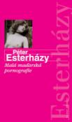 Kniha: Malá maďarská pornografie - Péter Esterházy