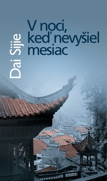 Kniha: V noci, keď nevyšiel mesiac - Dai Sijie