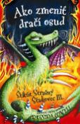 Kniha: Ako zmeniť dračí osud - Štikút Strašný Šťukovec III. - Cressida Cowell