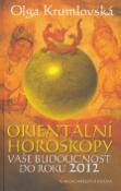 Kniha: Orientální horoskopy - Vaše budouctnost do roku 2012 - Olga Krumlovská