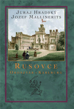 Kniha: Rusovce Oroszvár - Karlburg - Juraj Hradský, Jozef Mallinerits