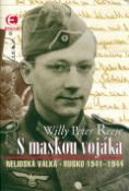 Kniha: S maskou vojáka - Nelidská válka (Rusko 1941-1944) - Podivně cizí sám sobě - Willy Peter Reese