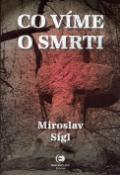 Kniha: Co víme o smrti - Miroslav Sígl
