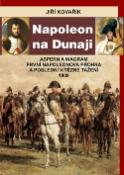 Kniha: Napoleon na Dunaji - Aspern a Wagram - První Napoleonova porážka a poslední vítězné tažení 1809 - Jiří Kovařík