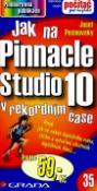 Kniha: Jak na Pinnacle Studio 10 - v rekordním čase - Josef Pecinovský