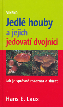 Kniha: Jedlé houby a jejich jedovatí dvojníci - Jak je správně rozeznat a sbírat - Hans E. Laux