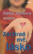 Kniha: Zachraň mě, lásko - čtení pro dívky - Šárka Junková