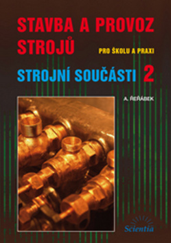 Kniha: Stavba a provoz strojů - Strojní součásti 2 - Antonín Řeřábek