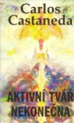 Kniha: Aktivní tvář nekonečna - Carlos Castaneda