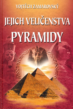 Kniha: Jejich veličenstva pyramidy - Vojtěch Zamarovský