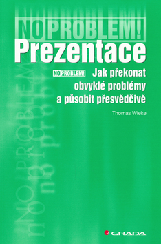 Kniha: Prezentace - Jak překonat prob. a  působit přesavědčivě - Thomas Wieke