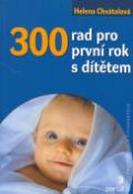 Kniha: 300 rad pro první rok s dítětem - Helena Chvátalová