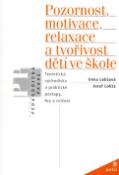 Kniha: Pozornost, motivace, relaxace a tvořivost dětí ve škole - Teoretická vých.a prakt.postupy,hry - Irena Lokšová, Jozef Lokša