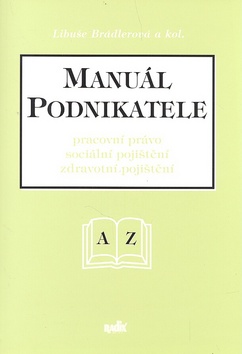 Kniha: Manuál podnikatele - Pracovní právo, sociální pojištění, zdravotní pojištění - Libuše Brádlerová