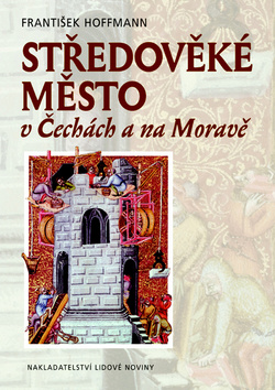 Kniha: Středověké město v Čechách a na Moravě - František Hoffmann