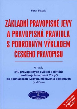 Kniha: Základní pravopisné jevy - a pravopisná pravidla s podrobným výkladem českého pravopisu - Pavel Dolejší