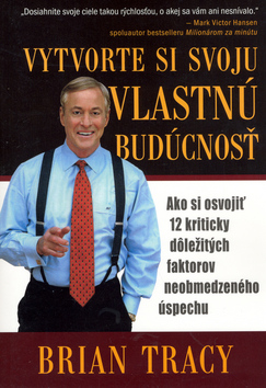 Kniha: Vytvorte si svoju vlastnú budúcnosť - Brian Tracy