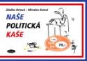 Kniha: Naše politická kaše - Zdena Ortová, Miroslav Kemel, Zdeňka Ortová