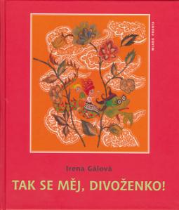 Kniha: Tak se měj, divoženko! - Irena Gálová