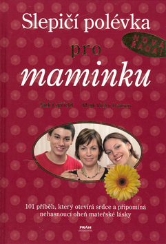 Kniha: Slepičí polévka pro maminku - Jack Canfield, Mark Victor Hansen