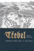 Kniha: Třebel - Obraz krajiny s bitvou - Václav Matoušek
