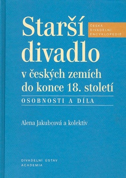 Kniha: Starší divadlo v českých zemích do konce 18. století - Osobnosti a díla - Alena Jakubcová