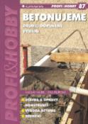 Kniha: Betonujeme - 87 Stavba a opravy konstrukcí, výroba betonu, bednění - Jitka Filipová, Václav Hájek