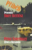 Kniha: Příběh - Imre Kertész: Protokol - Péter Esterházy: Život a literatura - Imre Kertész; Péter Esterházy