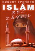 Kniha: Islám bez závoje - Zneklidňující otázky o nejrychleji rostoucím náboženství - Robert Spencer