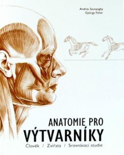 Kniha: Anatomie pro výtvarníky - Člověk, Zvířata, Srovnávací studie - András Szunyoghy, György Fehér