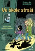 Kniha: Ve škole straší - Klára Smolíková, Jan Smolík