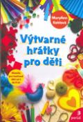 Kniha: Výtvarné hrátky pro děti - MaryAnn F. Kohlová