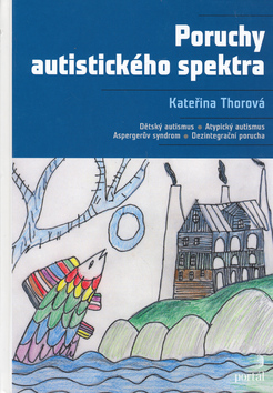 Kniha: Poruchy autistického spektra - Dětský autismus, Atypický autismus - Kateřina Thorová