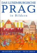 Kniha: Praha lucemburksá v obrazech - František Kadlec
