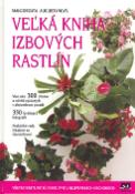 Kniha: Veľká kniha izbových rastlín - Malgorzata Augustynová
