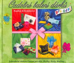 Kniha: Ozdobné balení dárků pro děti - Radka Křivánková